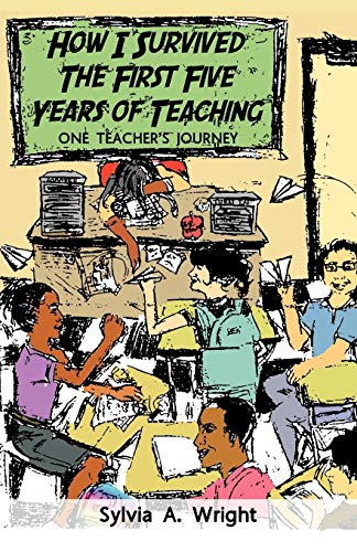 How I Survived the First Five Years of Teaching: One Teacher's Journey