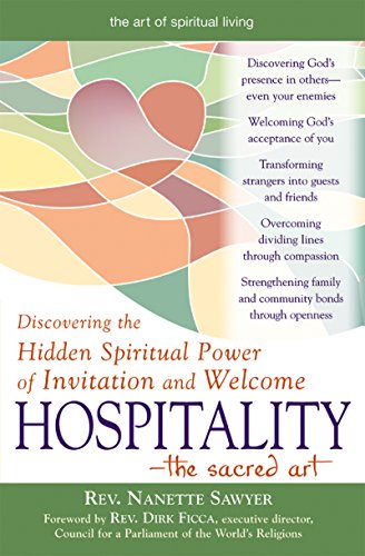 Hospitality—The Sacred Art: Discovering the Hidden Spiritual Power of Invitation and Welcome (The Art of Spiritual Living)