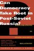 Can Democracy Take Root in Post-Soviet Russia? : Explorations in State-Society Relations (Dilemmas of Democratization in Post-Communist Countries Series)