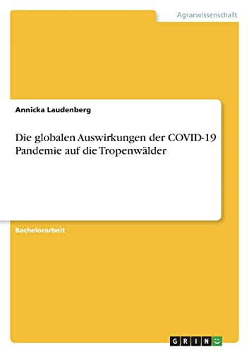 Die globalen Auswirkungen der COVID-19 Pandemie auf die Tropenwälder