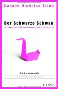 Der Schwarze Schwan: Die Macht höchst unwahrscheinlicher Ereignisse