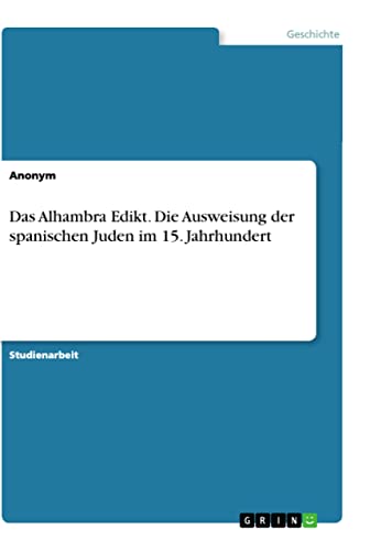 Das Alhambra Edikt. Die Ausweisung der spanischen Juden im 15. Jahrhundert
