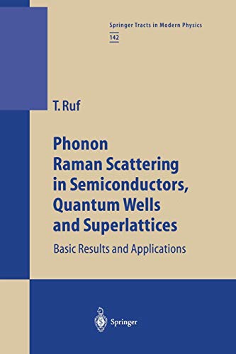 Phonon Raman Scattering in Semiconductors, Quantum Wells and Superlattices: Basic Results and Applications (Springer Tracts in Modern Physics, 142, Band 142)