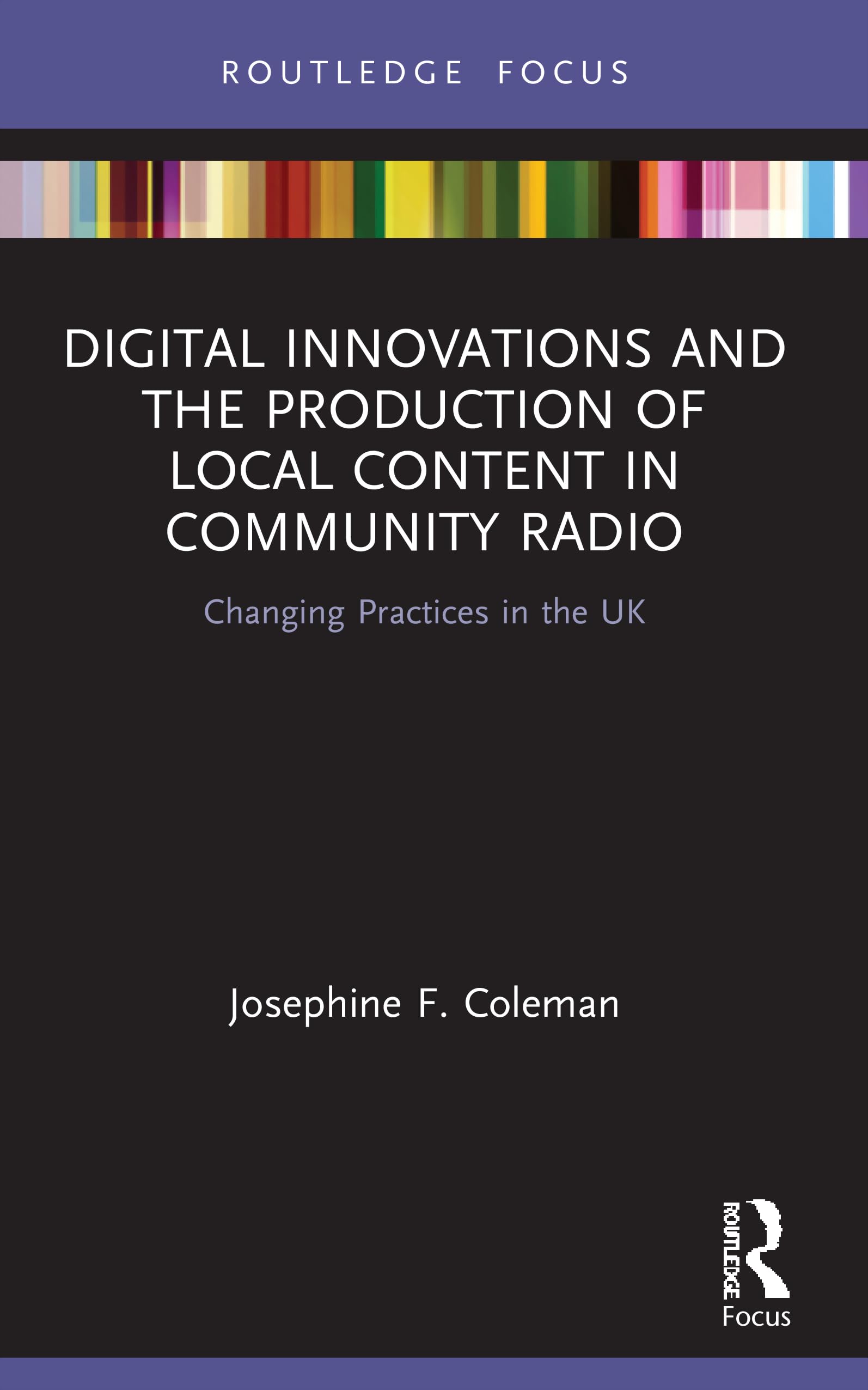 Digital Innovations and the Production of Local Content in Community Radio: Changing Practices in the UK (Disruptions)