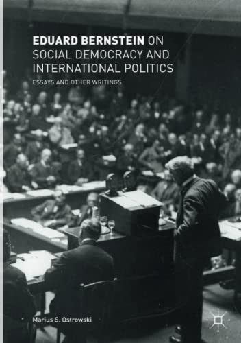 Eduard Bernstein on Social Democracy and International Politics: Essays and Other Writings