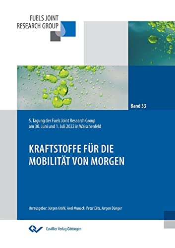 Kraftstoffe für die Mobilität von morgen: 5. Tagung der Fuels Joint Research Group am 30. Juni und 01. Juli 2022 in Waischenfeld (Fuels Joint Research ... für die Mobilität der Zukunft)