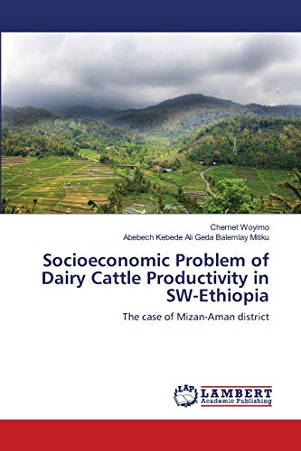 Socioeconomic Problem of Dairy Cattle Productivity in SW-Ethiopia: The case of Mizan-Aman district