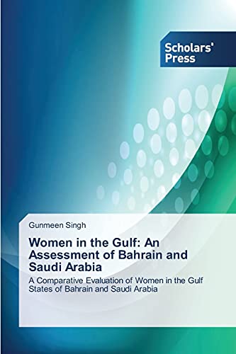 Women in the Gulf: An Assessment of Bahrain and Saudi Arabia: A Comparative Evaluation of Women in the Gulf States of Bahrain and Saudi Arabia
