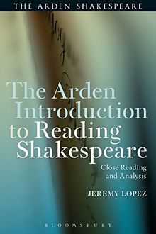 The Arden Introduction to Reading Shakespeare: Close Reading and Analysis (Arden Shakespeare)