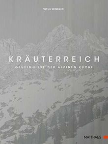 Kräuterreich: Geheimnisse der alpinen Küche