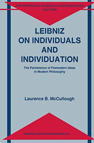Leibniz on Individuals and Individuation: The Persistence of Premodern Ideas in Modern Philosophy (Philosophical Studies in Contemporary Culture, 3, Band 3)