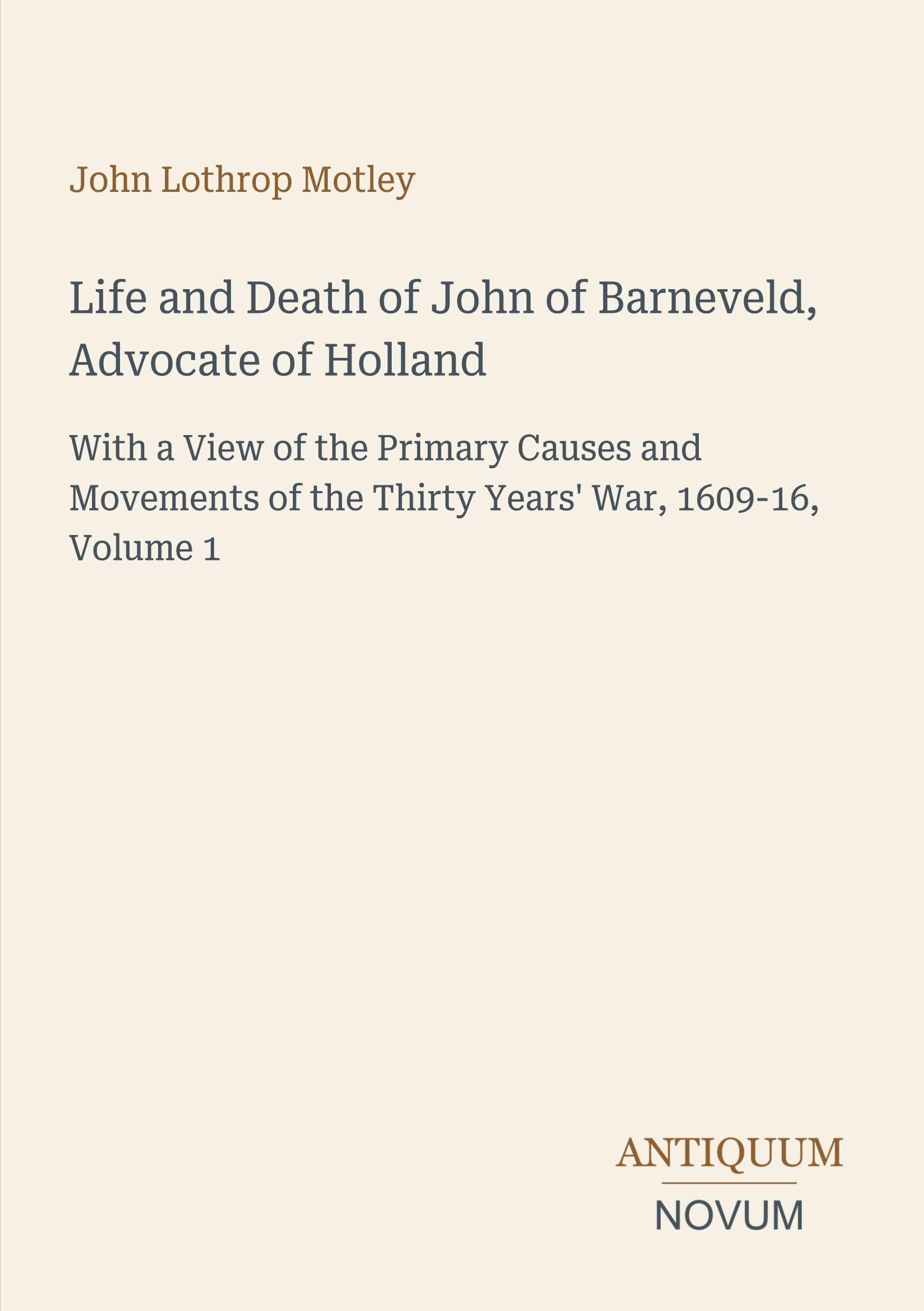 Life and Death of John of Barneveld, Advocate of Holland