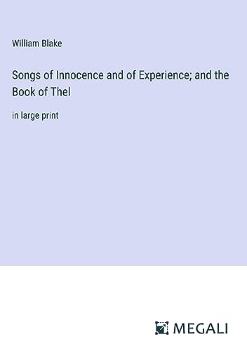 Songs of Innocence and of Experience; and the Book of Thel: in large print