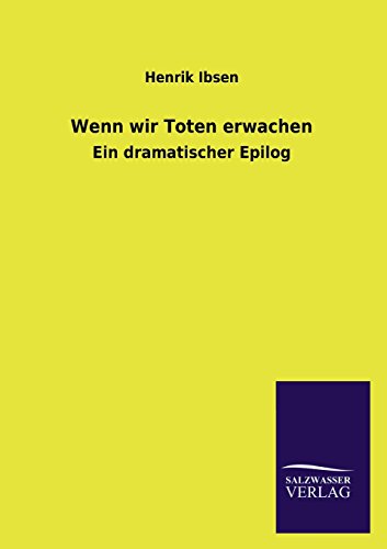 Wenn wir Toten erwachen: Ein dramatischer Epilog
