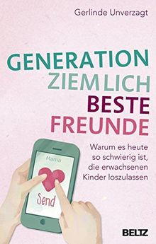 Generation ziemlich beste Freunde: Warum es heute so schwierig ist, die erwachsenen Kinder loszulassen