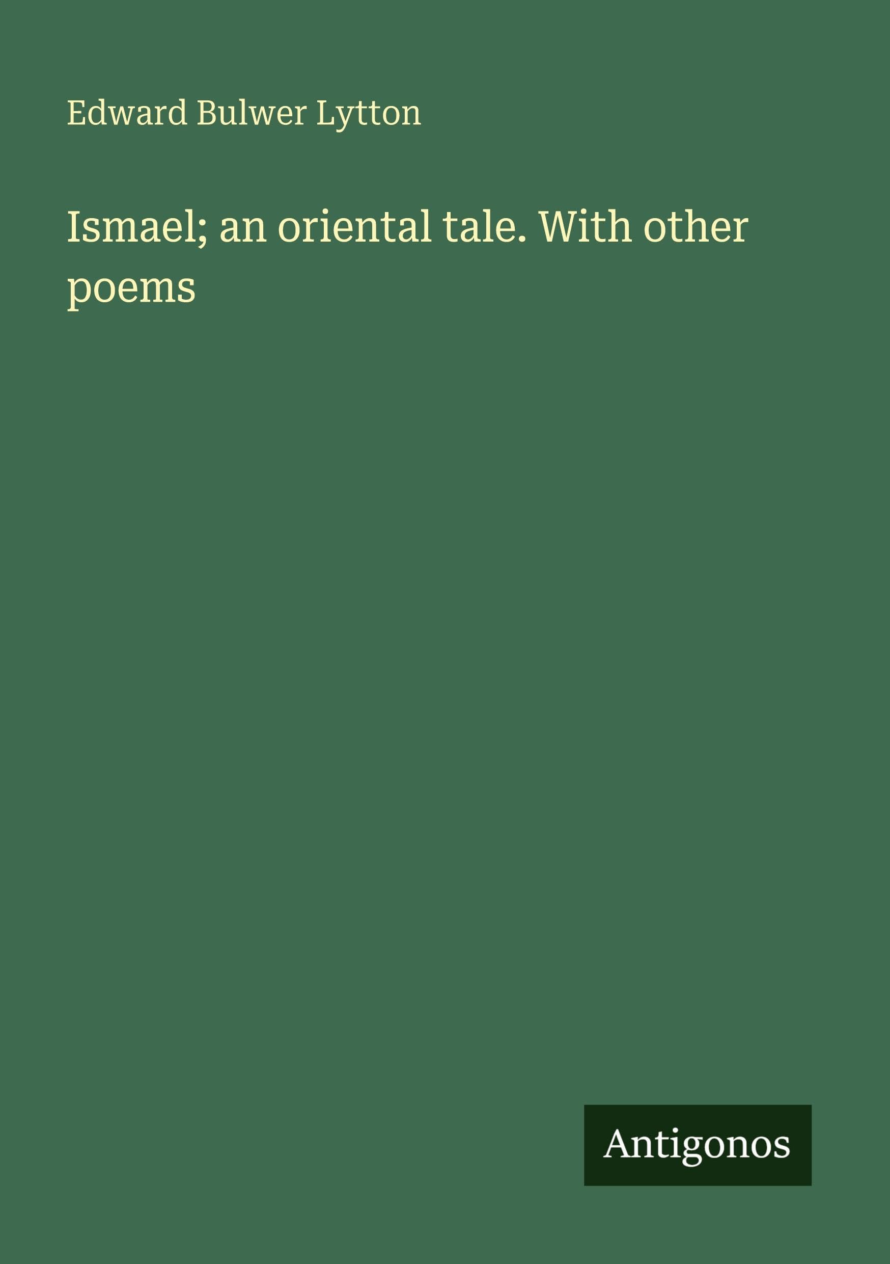 Ismael; an oriental tale. With other poems