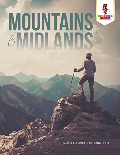 Mountains to Midlands : Grayscale Adult Coloring Book: Adult Coloring Book Geometric Patterns Edition
