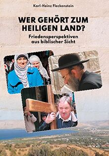 Wer gehört zum Heiligen Land?: Friedensperspektiven aus biblischer Sicht