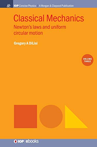 Classical Mechanics, Volume 3: Newton's Laws and Uniform Circular Motion (Iop Concise Physics)