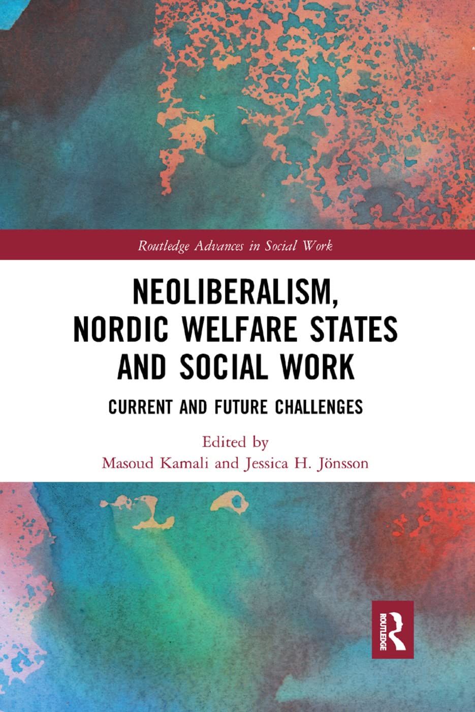 Neoliberalism, Nordic Welfare States and Social Work: Current and Future Challenges (Routledge Advances in Social Work)
