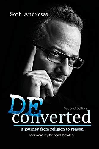 Seth Andrews Deconverted, A Journey From Religion To Reason