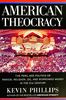 American Theocracy: The Peril and Politics of Radical Religion, Oil, and Borrowed Money in the 21stCentury