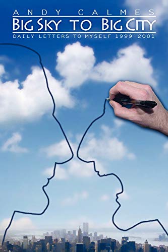BIG SKY TO BIG CITY: Daily Letters to Myself 1999-2001