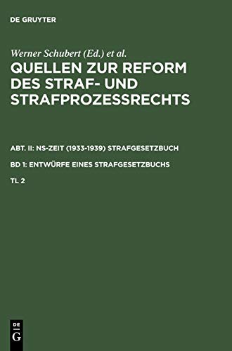 Quellen zur Reform des Straf- und Strafprozeßrechts. Abt. II: NS-Zeit (1933-1939) Strafgesetzbuch. Band 1: Entwürfe eines Strafgesetzbuchs. Teil 2 ... Entwürfe eines Strafgesetzbuchs)