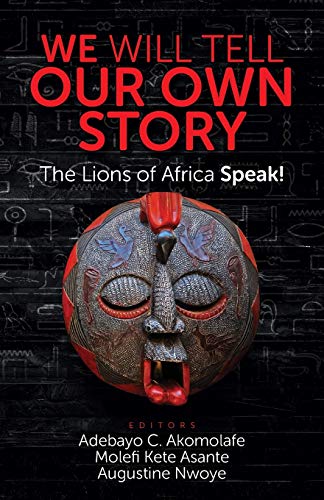 WE WILL TELL OUR OWN STORY: The Lions of Africa Speak!