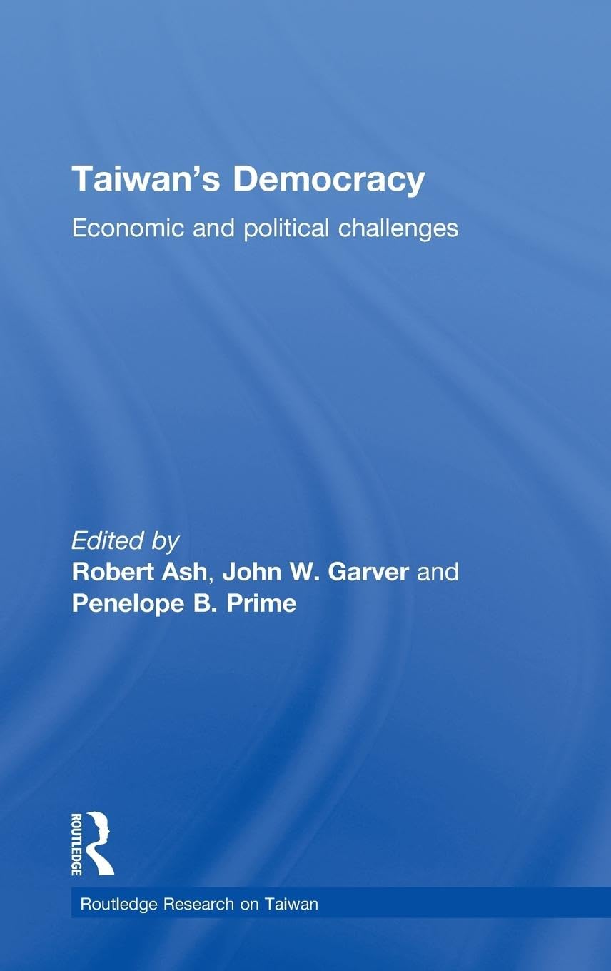 Taiwan's Democracy: Economic and Political Challenges (Routledge Research on Taiwan, 6, Band 6)