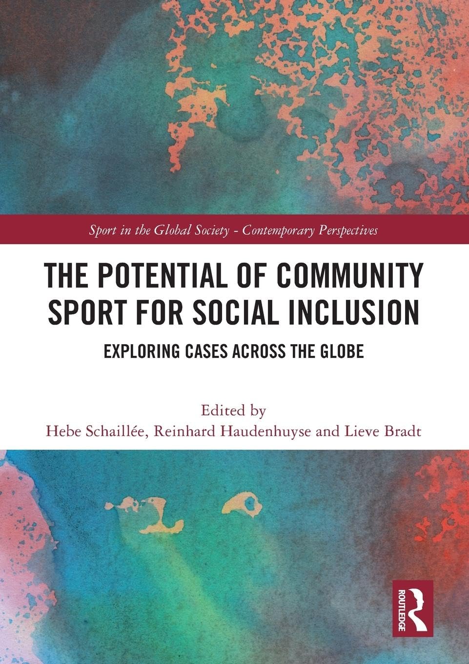 The Potential of Community Sport for Social Inclusion: Exploring Cases Across the Globe (Sport in the Global Society – Contemporary Perspectives)