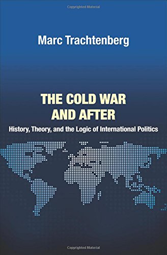 Trachtenberg, M: Cold War and After: History, Theory, and the Logic of International Politics (Princeton Studies in International History and Politics)