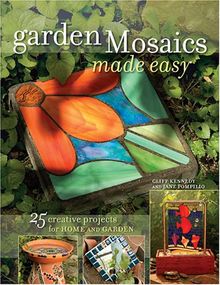 Garden Mosaics Made Easy: 25 Creative Projects for Home and Garden