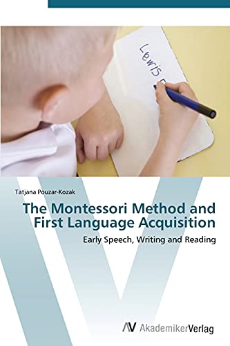 The Montessori Method and First Language Acquisition: Early Speech, Writing and Reading