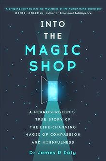 Into the Magic Shop: A Neurosurgeon's Quest to Discover the Mysteries of the Brain and the Secrets of the Heart