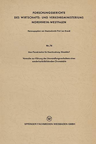 Versuche zur Klärung des Umwandlungsverhaltens eines sonderkarbidbildenden Chromstahls (Forschungsberichte des Wirtschafts- und Verkehrsministeriums Nordrhein-Westfalen)