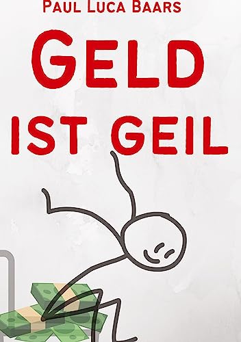 Geld ist Geil: Klare Wahrheiten zu ehrlichem Geld