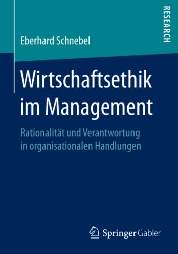Wirtschaftsethik im Management: Rationalität und Verantwortung in organisationalen Handlungen