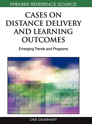 Cases on Distance Delivery and Learning Outcomes: Emerging Trends and Programs (Premier Reference Source)
