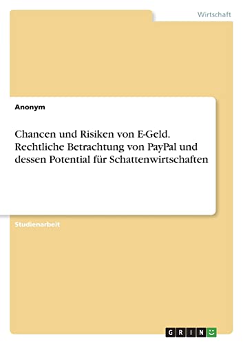 Chancen und Risiken von E-Geld. Rechtliche Betrachtung von PayPal und dessen Potential für Schattenwirtschaften