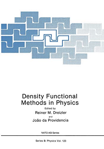 Density Functional Methods In Physics (Nato ASI Subseries B) (Nato ASI Subseries B:, 123, Band 123)