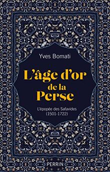 L'âge d'or de la Perse : l'épopée des Safavides (1501-1722)