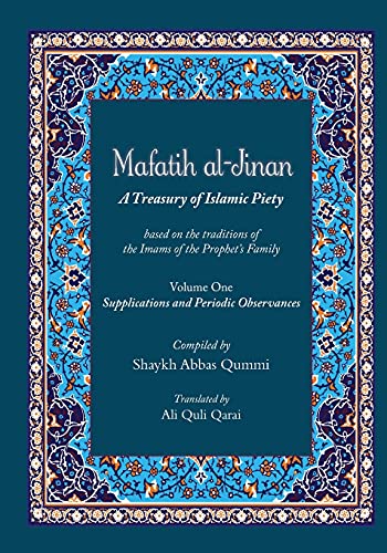 Qummi, Shyakh Abbas Mafatih Al-Jinan, A Treasury Of Islamic Piety (Translation & Transliteration), Volume One, Supplications And Periodic Observances (Volume 1)