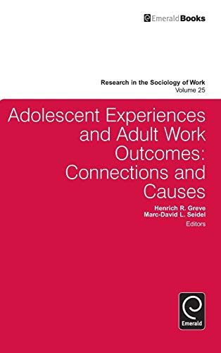 Adolescent Experiences and Adult Work Outcomes: Connections and Causes (Research in the Sociology of Work, 25, Band 25)