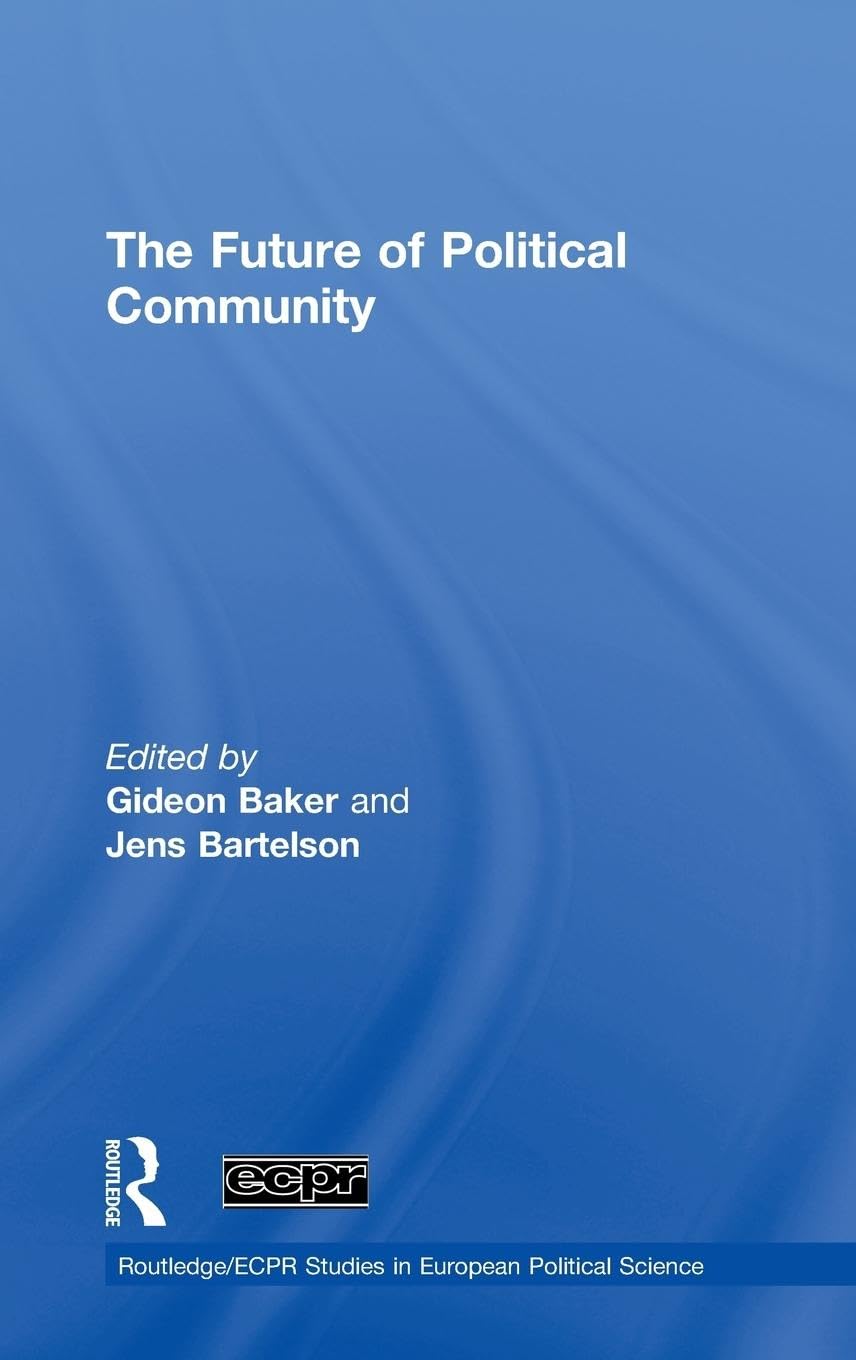The Future of Political Community (Routledge/ECPR Studies in European Political Science)