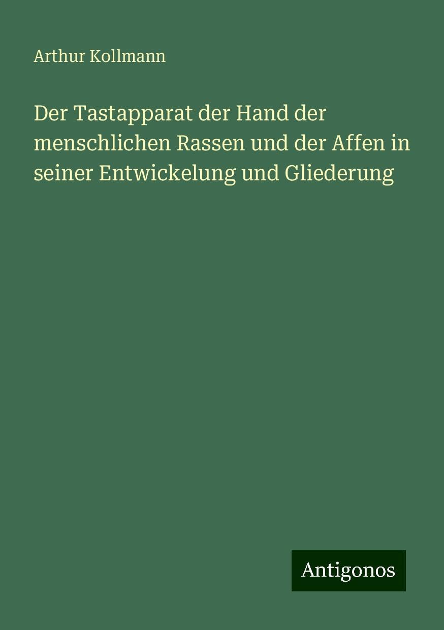 Der Tastapparat der Hand der menschlichen Rassen und der Affen in seiner Entwickelung und Gliederung