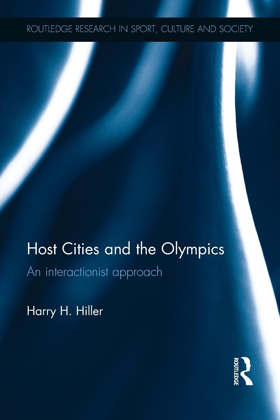 Host Cities and the Olympics: An Interactionist Approach (Routledtge Research in Sport, Culture and Society, 15, Band 15)