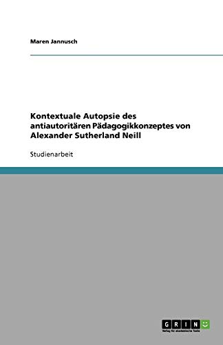Kontextuale Autopsie des antiautoritären Pädagogikkonzeptes von Alexander Sutherland Neill