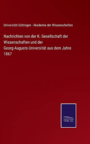 Nachrichten von der K. Gesellschaft der Wissenschaften und der Georg-Augusts-Universität aus dem Jahre 1867