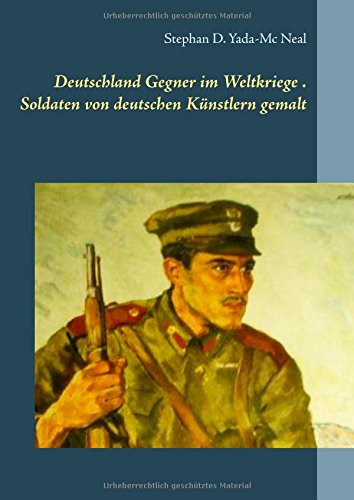 Deutschlands Gegner im Weltkriege. Soldaten von deutschen Künstlern gemalt